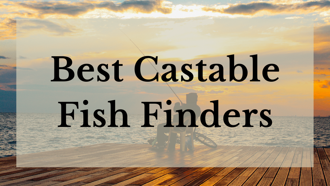 Best Castable Fish Finders