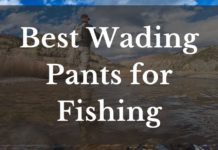 Best Wading Pants For Fishing